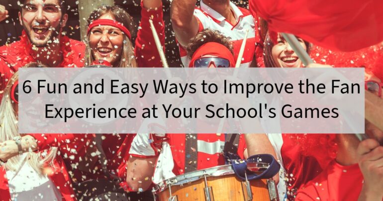 6 Fun & Easy Ways to Improve the Fan Experience at Your School's Games