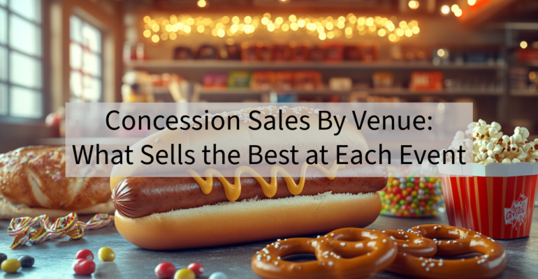 Concession Sales by Venue: What Sells the Best at Each Event?